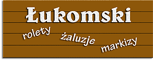 ŁUKOMSKI - Żaluzje, Rolety, Moskitiery